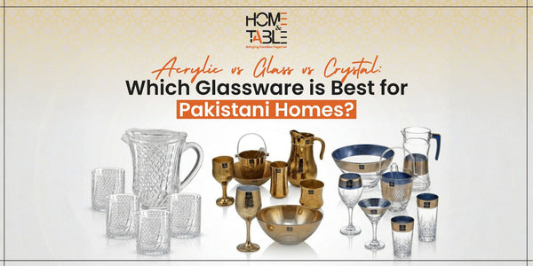 Acrylic vs Glass vs Crystal: Which Glassware is Best for Pakistani Homes?