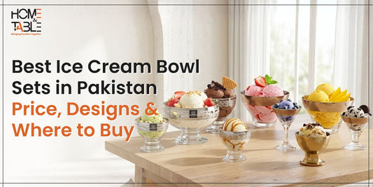 Best Ice Cream Bowl Sets in Pakistan: Prices, Designs & Buying Guide